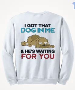 i got that dog in me and he s waiting for you shirt 4