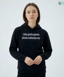 i play gacha games please euthanize me t shirt 2