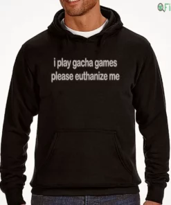 i play gacha games please euthanize me t shirt 3