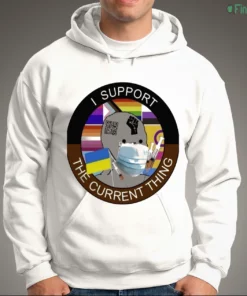 i support the current thing shirt 3