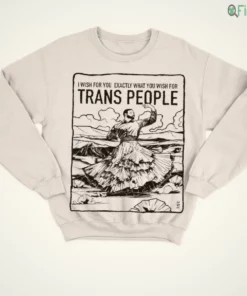 i wish for you exactly what you wish for trans people shirt 4