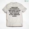 i would pray for the demise of men hockey culture funny quote shirt 1