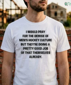 i would pray for the demise of men hockey culture funny quote shirt 2