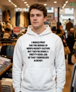 i would pray for the demise of men hockey culture funny quote shirt 3
