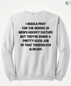i would pray for the demise of men hockey culture funny quote shirt 4