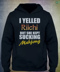 i yelled riichi but she kept sucking mahjong funny quote shirt 3