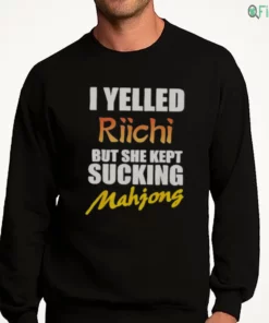 i yelled riichi but she kept sucking mahjong funny quote shirt 4