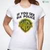 if you see da police warn a brother t shirt 1