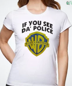 if you see da police warn a brother t shirt 1