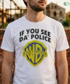 if you see da police warn a brother t shirt 2