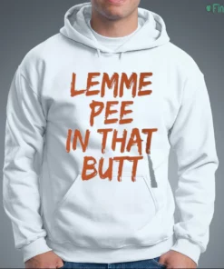 lemme pee in that butt t shirt 3