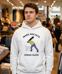 make racists afraid again shirt 3