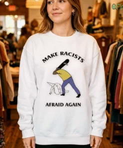 make racists afraid again shirt 4
