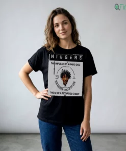 niggers the impulse of a rabid dog the iq of a retarded chimp shirt 2