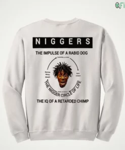 official niggers the impulse of a rabid dog the iq of a retarded chimp shirt 4