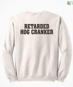 retarded hog cranker shirt 4