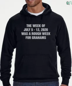 the week of july 5 12 was a rough week for grahams shirt 3