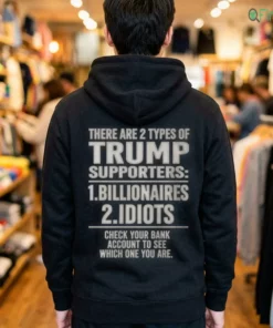 there are 2 types of trump supporters billionaires idiots shirt 3