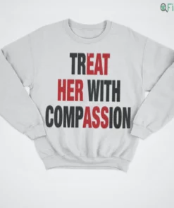 treat her with compassion shirt 4