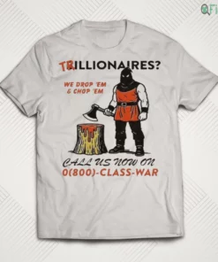 trillionaires we drop em and chop em executioner class war anti capitalist shirt 1