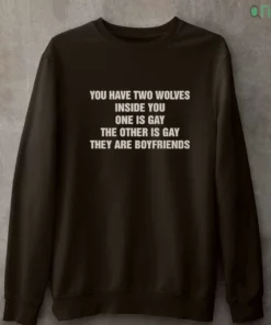 you have two wolves inside you one is gay the other is gay they are boyfriends t shirt 4