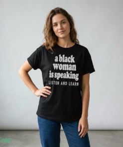 a black woman is speaking listen and learn shirt 2
