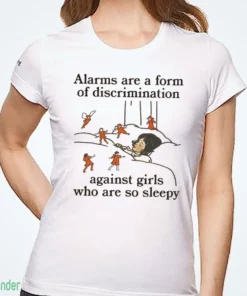 alarms are a form of discrimination against girls who are so sleepy shirt 1