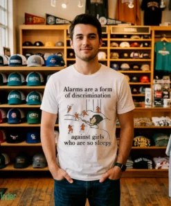 alarms are a form of discrimination against girls who are so sleepy shirt 2