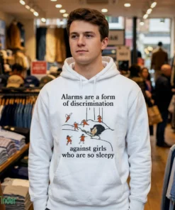 alarms are a form of discrimination against girls who are so sleepy shirt 3