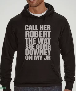call her robert the way she going downey on my jr shirt 3