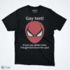 gay test if you see spider man i ve got bad news for you shirt 1
