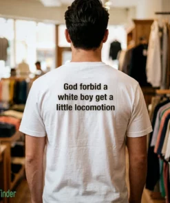 god forbid a white boy get a little locomotion shirt 1