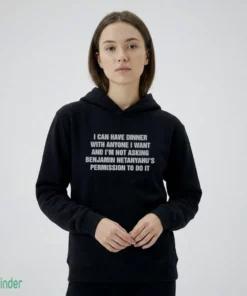 i can have dinner with anyone i want and i m not t shirt 2