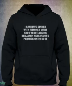 i can have dinner with anyone i want and i m not t shirt 3