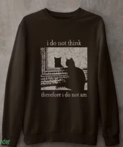 i do not think therefore i do not am cat shirt 4