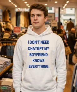i don t need chatgpt my boyfriend knows everything shirt 3