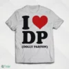 i love dp dolly parton shirt 1