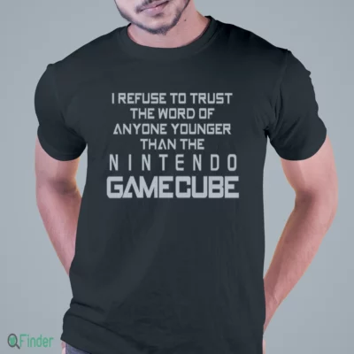 i refuse to trust the word of anyone younger than the video game system shirt 1