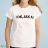 idk ask ai shirt 1
