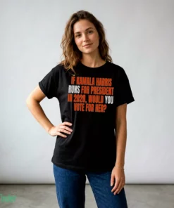 if kamala harris runs for president in 2028 would you vote for her shirt 2
