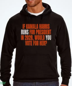 if kamala harris runs for president in 2028 would you vote for her shirt 3