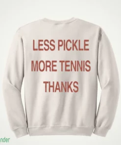 less pickle more tennis thanks shirt 4