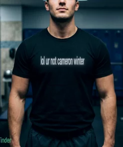 lol ur not cameron winter shirt 1