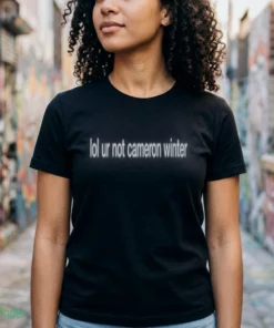 lol ur not cameron winter shirt 2