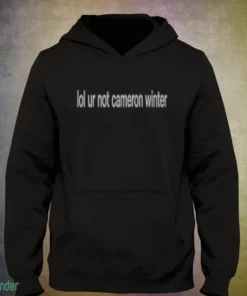 lol ur not cameron winter shirt 3