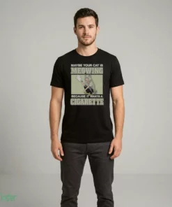 maybe your cat is meowing because it wants a cigarette shirt 2
