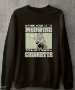 maybe your cat is meowing because it wants a cigarette shirt 4