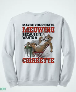 maybe your cat is meowing because it wants a cigarette t shirt 4