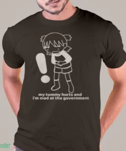 my tummy hurts and i m mad at the government shirt 1