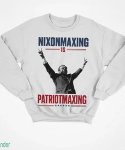 nixonmaxing is patriotmaxing shirt 4